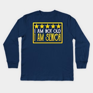 I Am Not Old, I Am Senior Kids Long Sleeve T-Shirt